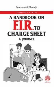 A Handbook on FIR to Chargesheet, 1st Edition 2025 - By Parrasmanni Dhamija